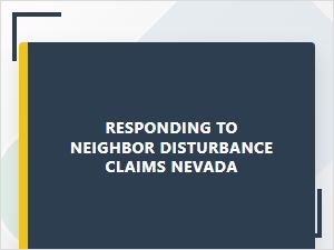 Responding to Neighbor Disturbance Claims in Nevada